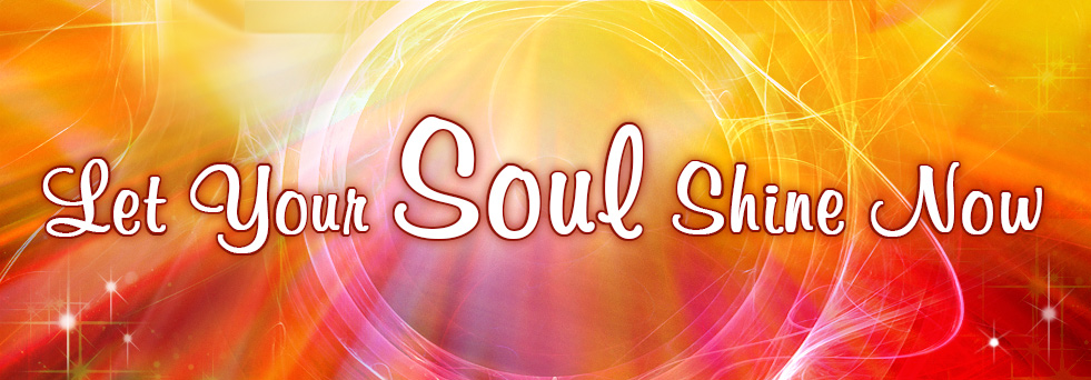 Let Your Soul Shine Now